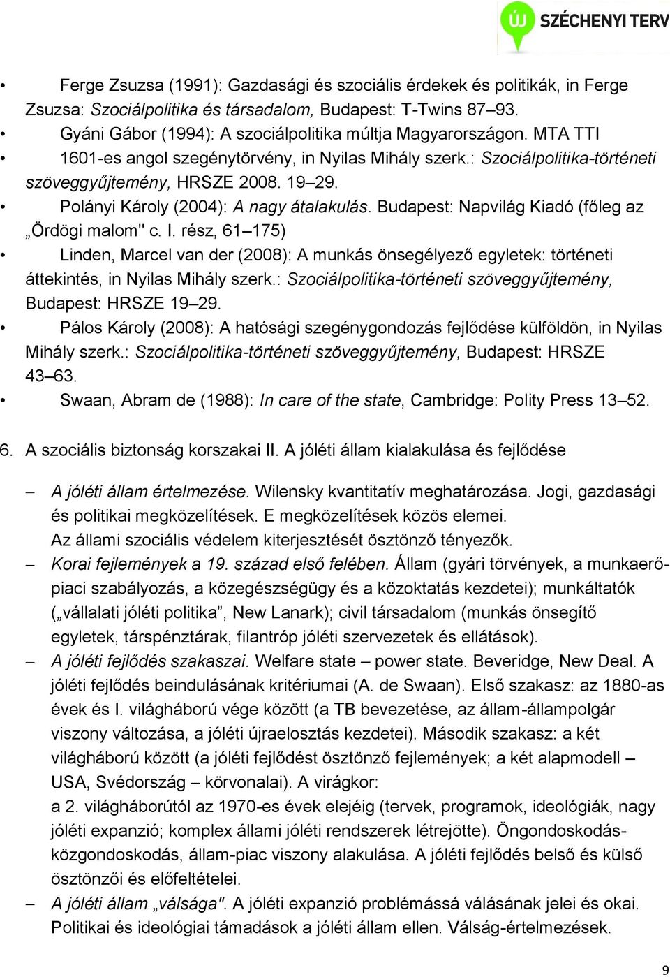 Budapest: Napvilág Kiadó (főleg az Ördögi malom" c. I. rész, 61 175) Linden, Marcel van der (2008): A munkás önsegélyező egyletek: történeti áttekintés, in Nyilas Mihály szerk.