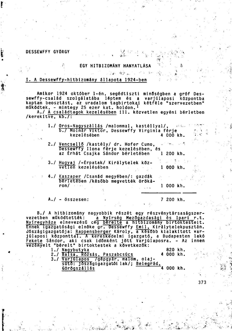 tagbirtokai kétféle "szervezetben" moködtek, - mintegy 25 ezer kat. holdon. 1 A./ A családtagok kezelésében 111. közvetlen egyéni bérletben /kerekítve, kb./: 1.
