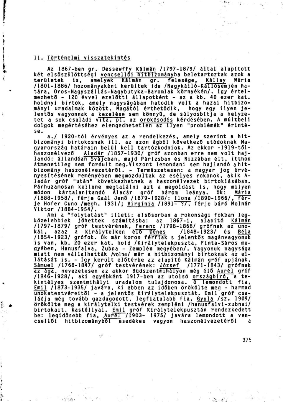 így értelmezhető - 120 évvel ezelőtti állapotként - az a kb. 40 ezer kat. holdnyi birtok, amely nagyságában hatodik volt a hazai hitbizományi uradalmak között.