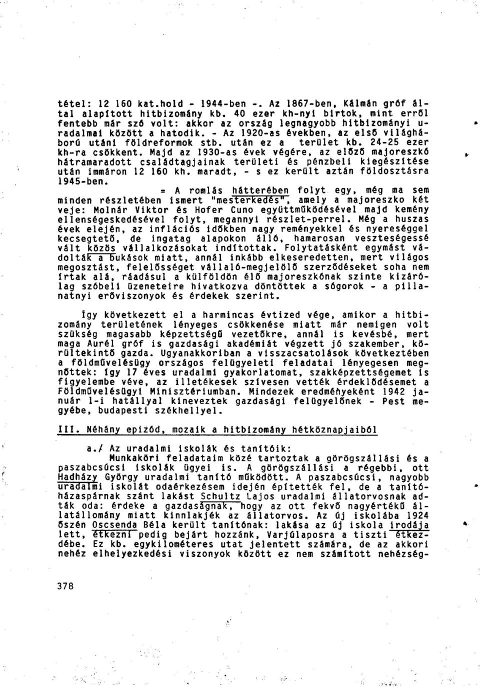 után ez a terület kb. 24-25 ezer kh-ra csökkent. Majd az 1930-as évek végére, az előző majoreszkó hátramaradott családtagjainak területi és pénzbeli kiegészítése után immáron 12 160 kh.