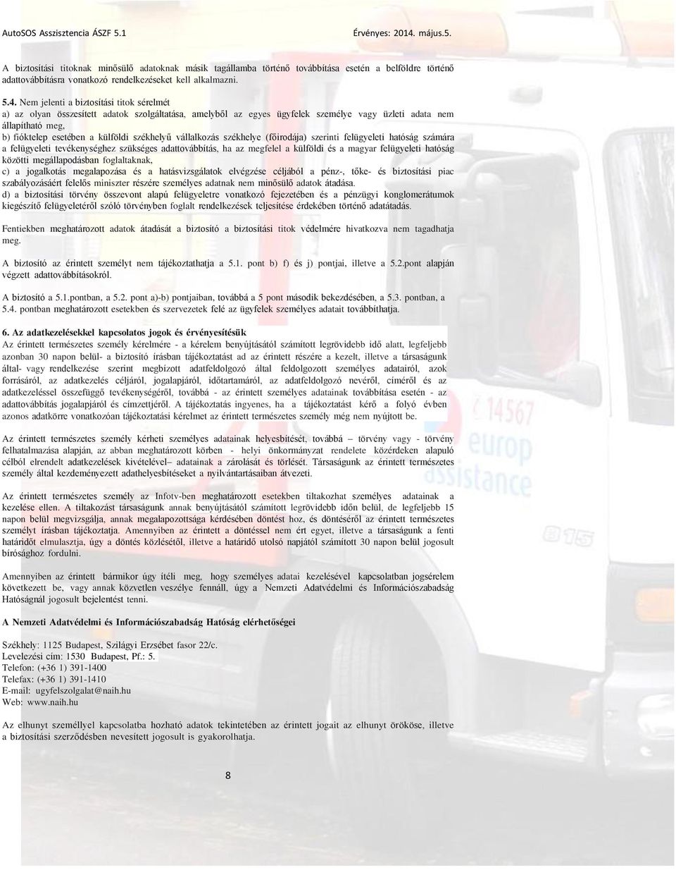 székhelyű vállalkozás székhelye (főirodája) szerinti felügyeleti hatóság számára a felügyeleti tevékenységhez szükséges adattovábbítás, ha az megfelel a külföldi és a magyar felügyeleti hatóság