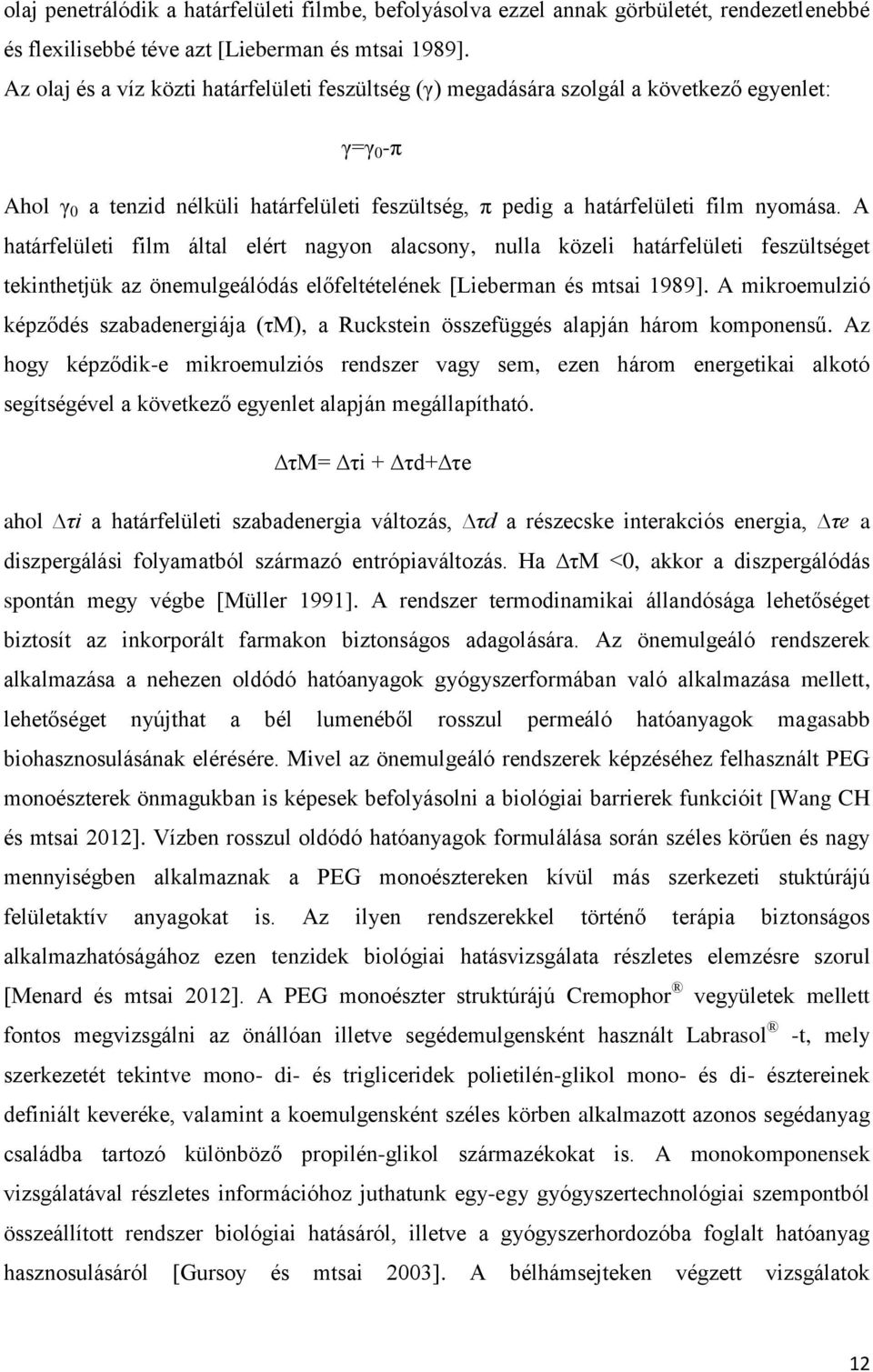 A határfelületi film által elért nagyon alacsony, nulla közeli határfelületi feszültséget tekinthetjük az önemulgeálódás előfeltételének [Lieberman és mtsai 1989].