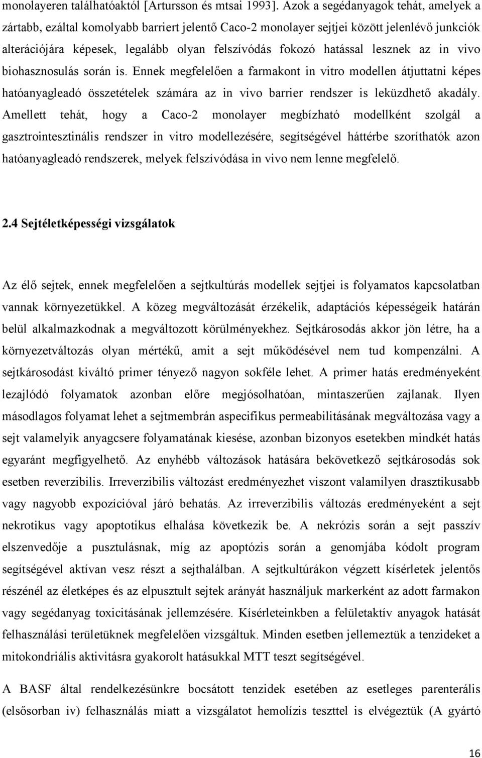lesznek az in vivo biohasznosulás során is. Ennek megfelelően a farmakont in vitro modellen átjuttatni képes hatóanyagleadó összetételek számára az in vivo barrier rendszer is leküzdhető akadály.
