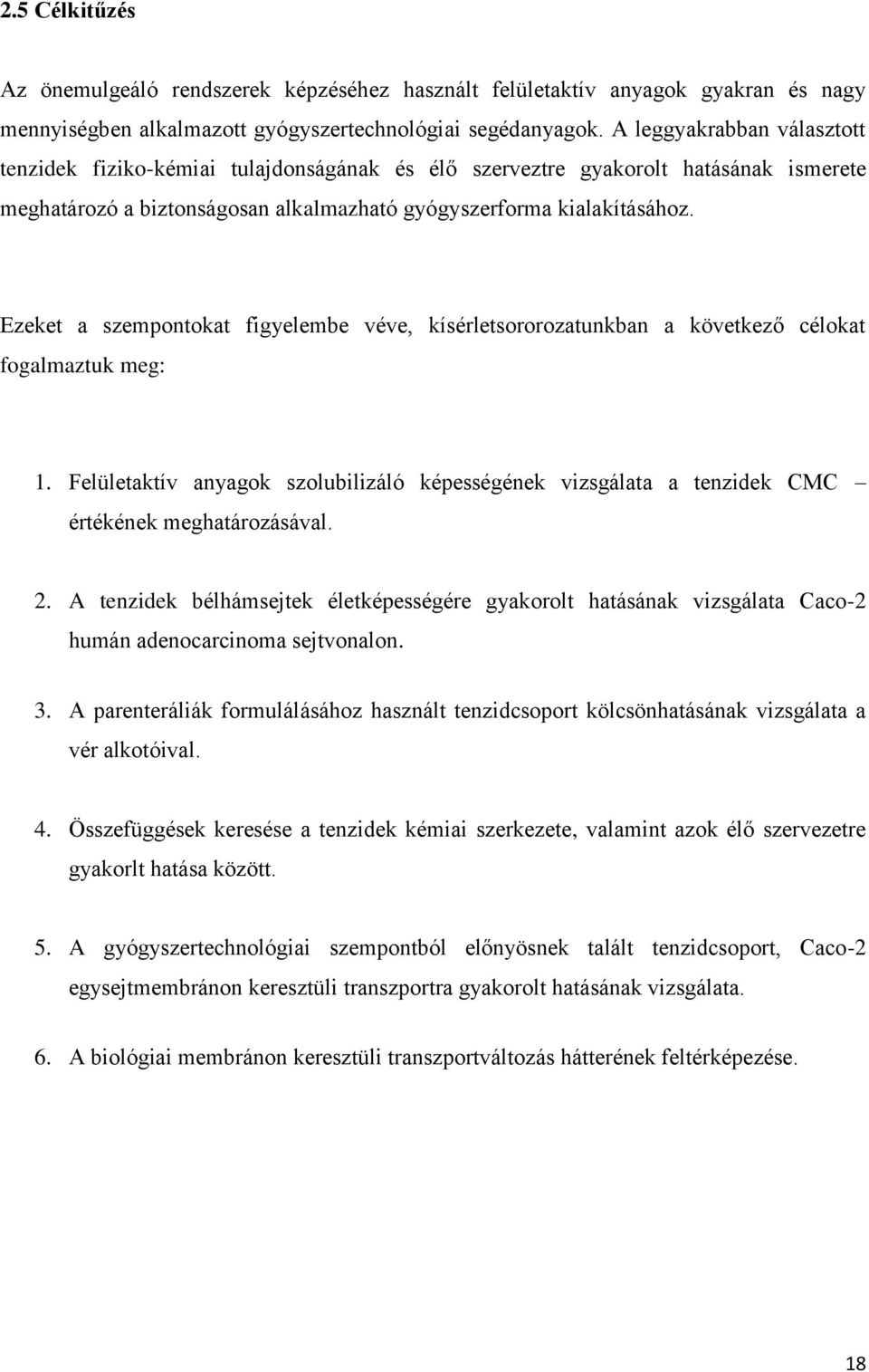 Ezeket a szempontokat figyelembe véve, kísérletsororozatunkban a következő célokat fogalmaztuk meg: 1.