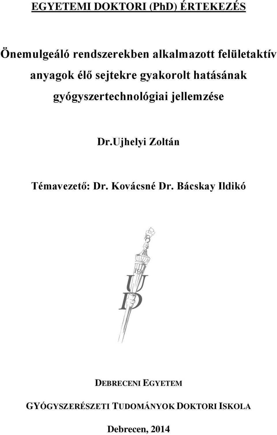 gyógyszertechnológiai jellemzése Dr.Ujhelyi Zoltán Témavezető: Dr.