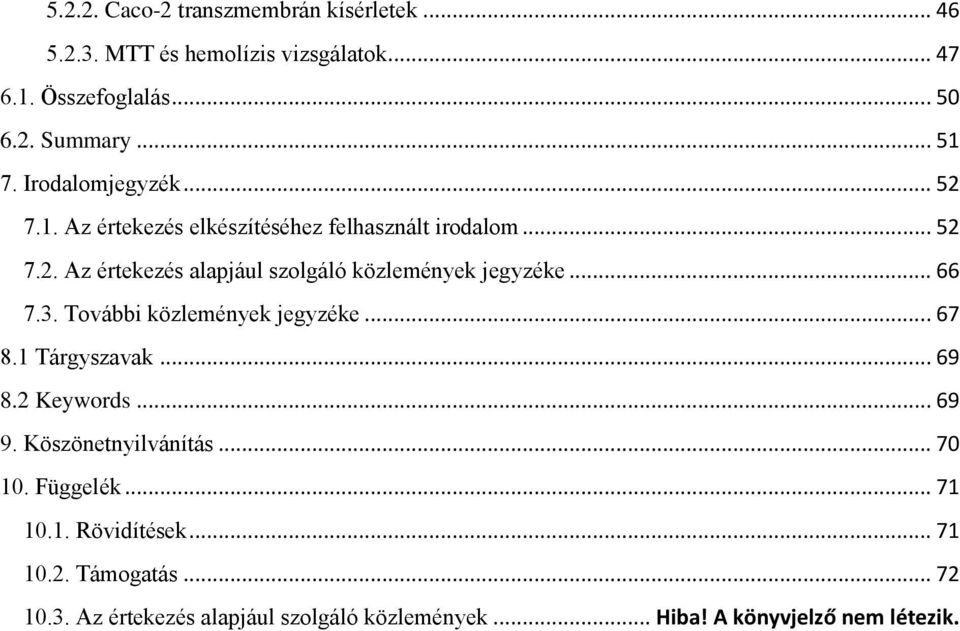 .. 66 7.3. További közlemények jegyzéke... 67 8.1 Tárgyszavak... 69 8.2 Keywords... 69 9. Köszönetnyilvánítás... 70 10. Függelék.