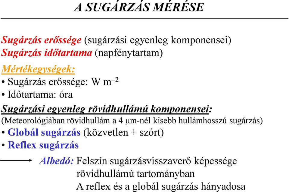 (Meteorológiában rövidhullám a 4 mm-nél kisebb hullámhosszú sugárzás) Globál sugárzás (közvetlen + szórt)