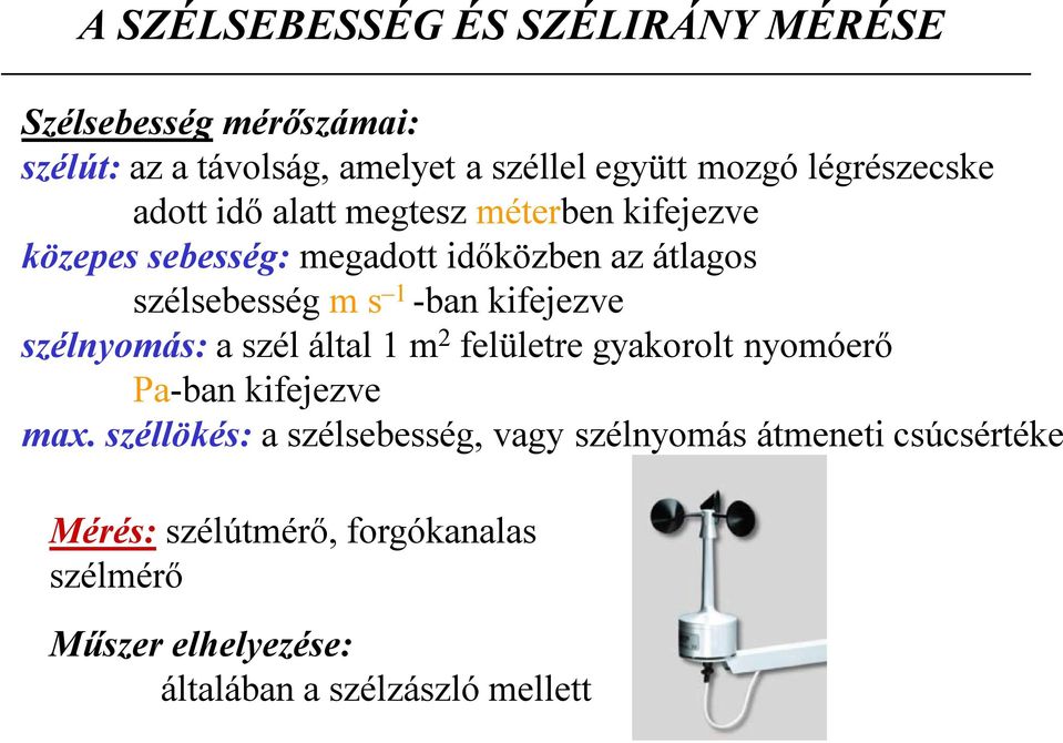 -ban kifejezve szélnyomás: a szél által 1 m 2 felületre gyakorolt nyomóerő Pa-ban kifejezve max.