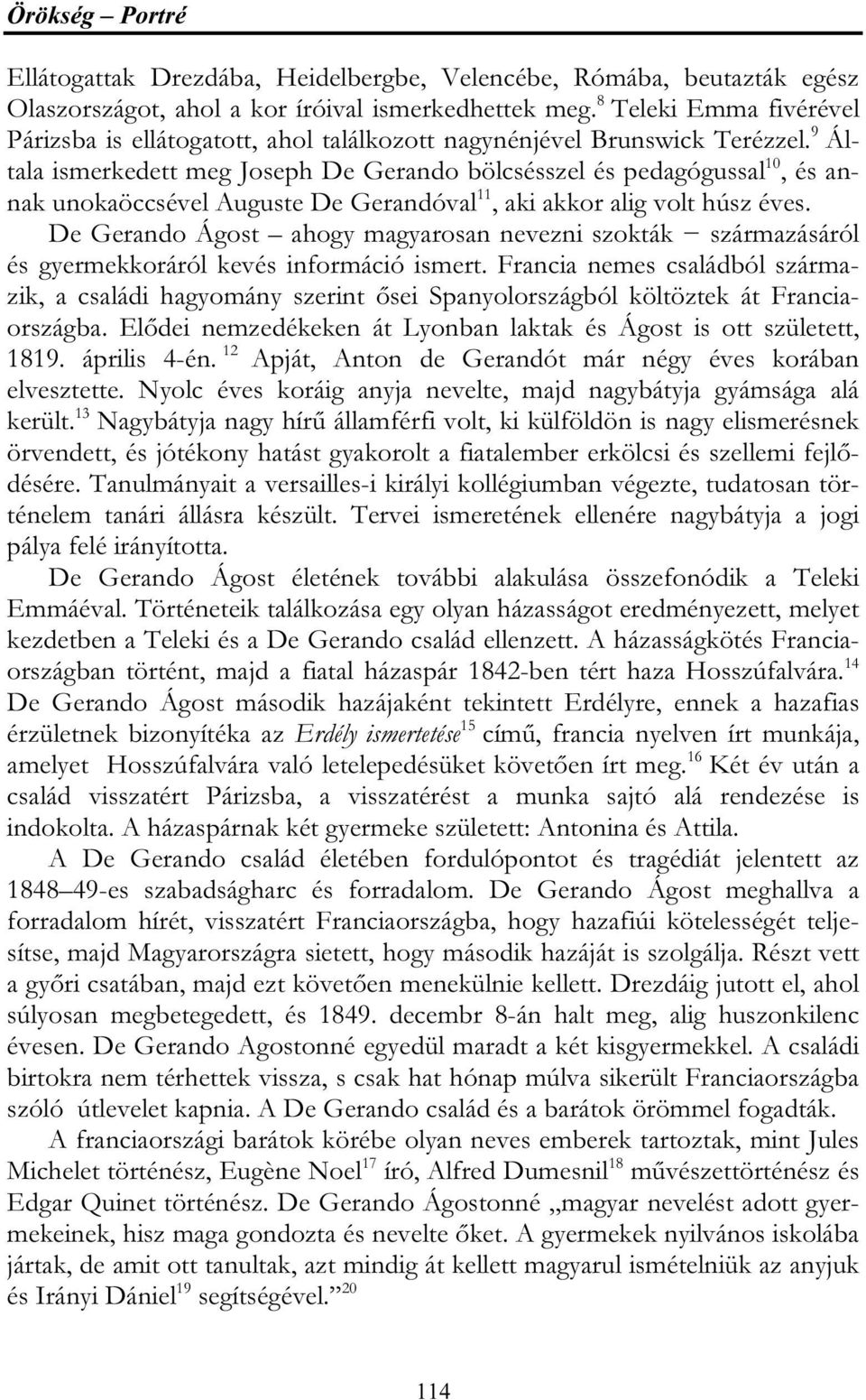 9 Általa ismerkedett meg Joseph De Gerando bölcsésszel és pedagógussal 10, és annak unokaöccsével Auguste De Gerandóval 11, aki akkor alig volt húsz éves.