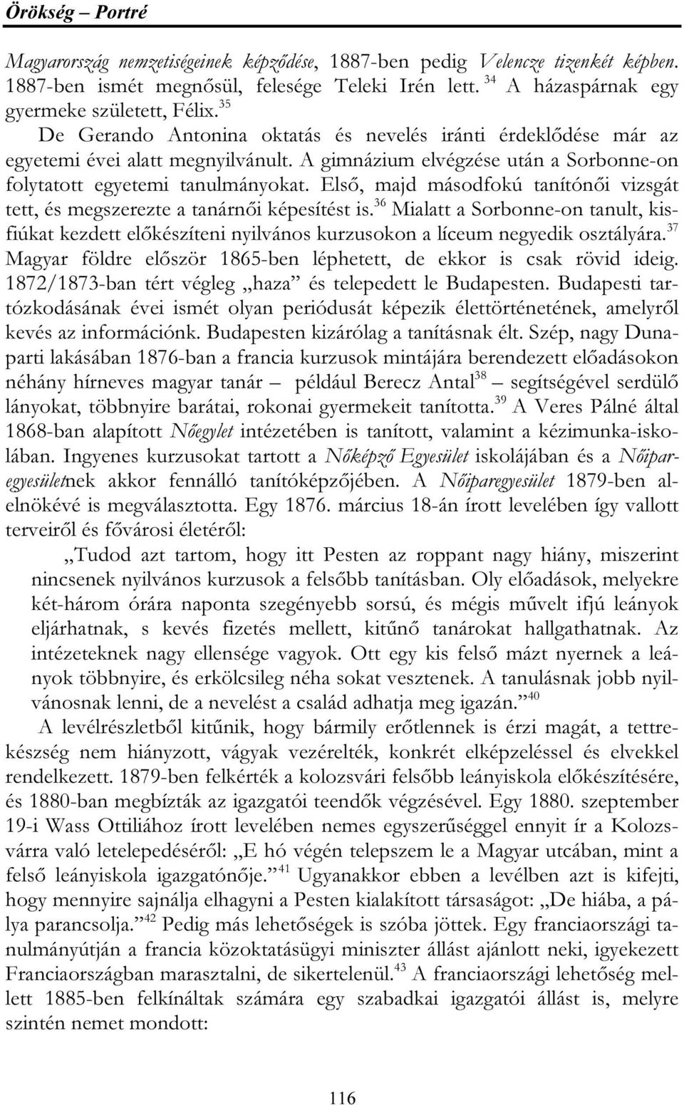 Első, majd másodfokú tanítónői vizsgát tett, és megszerezte a tanárnői képesítést is. 36 Mialatt a Sorbonne-on tanult, kisfiúkat kezdett előkészíteni nyilvános kurzusokon a líceum negyedik osztályára.
