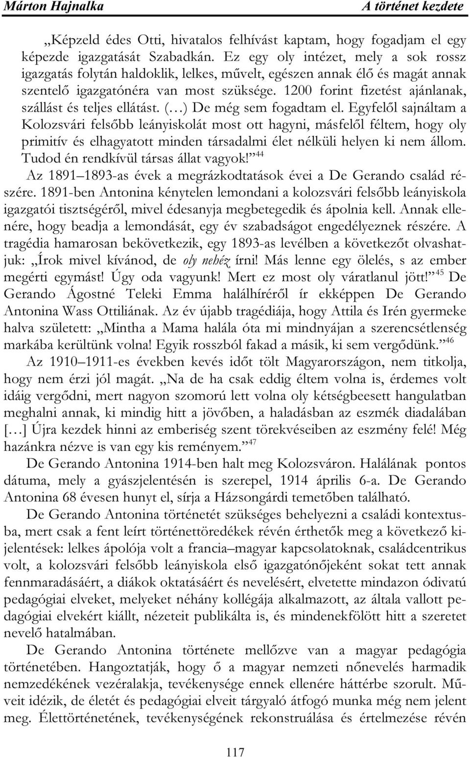 1200 forint fizetést ajánlanak, szállást és teljes ellátást. ( ) De még sem fogadtam el.