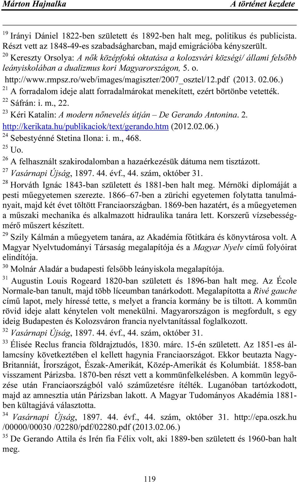 pdf (2013. 02.06.) 21 A forradalom ideje alatt forradalmárokat menekített, ezért börtönbe vetették. 22 Sáfrán: i. m., 22. 23 Kéri Katalin: A modern nőnevelés útján De Gerando Antonina. 2. http://kerikata.