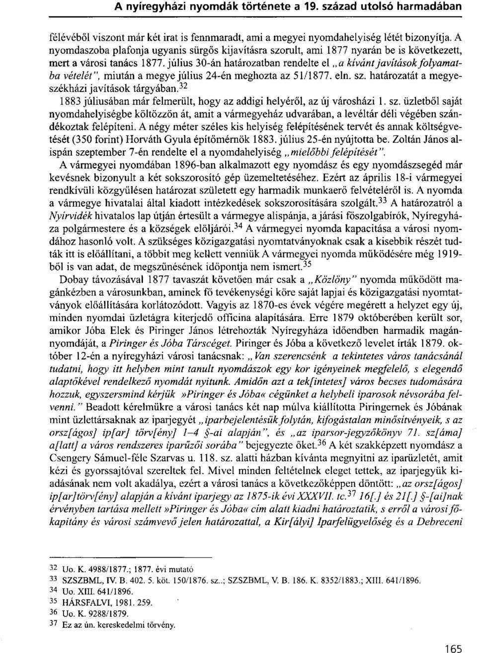 július 30-án határozatban rendelte el a kívánt javítások folyamatba vételét", miután a megye július 24-én meghozta az 51/1877. ein. sz. határozatát a megyeszékházi javítások tárgyában.