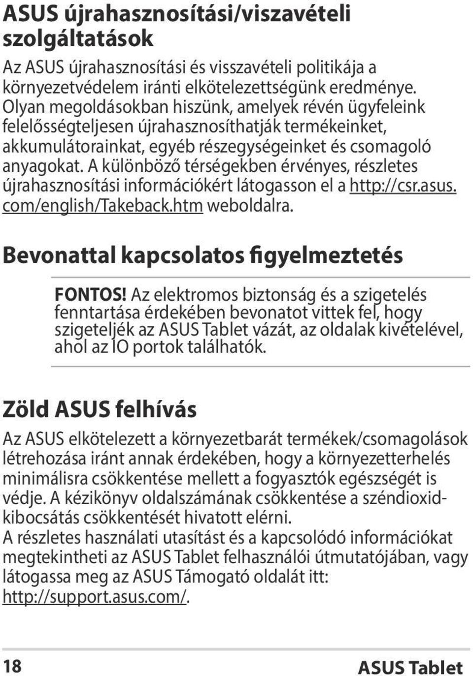 A különböző térségekben érvényes, részletes újrahasznosítási információkért látogasson el a http://csr.asus. com/english/takeback.htm weboldalra. Bevonattal kapcsolatos figyelmeztetés FONTOS!