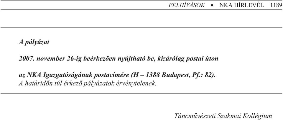 az NKA Igazgatóságának postacímére (H 1388 Budapest, Pf.: 82).