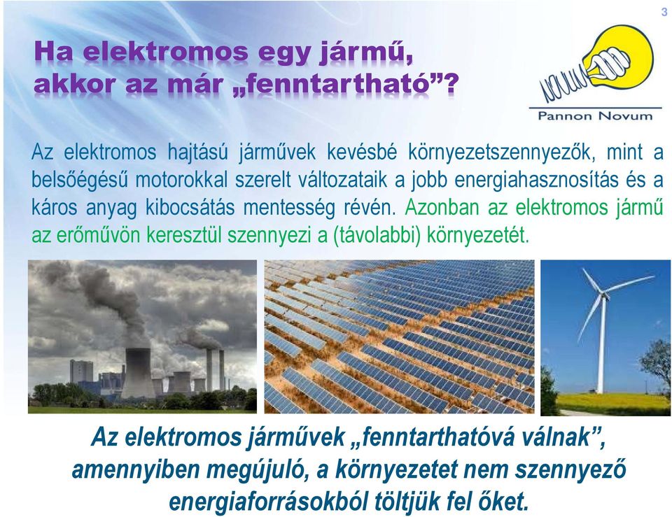 jobb energiahasznosítás és a káros anyag kibocsátás mentesség révén.