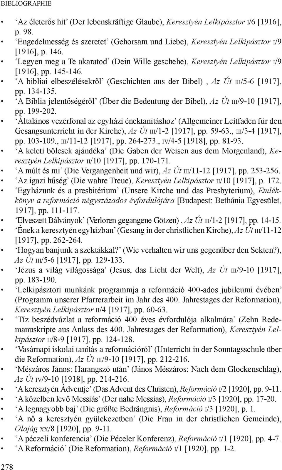 A Biblia jelentőségéről (Über die Bedeutung der Bibel), Az Út III/9-10 [1917], pp. 199-202.