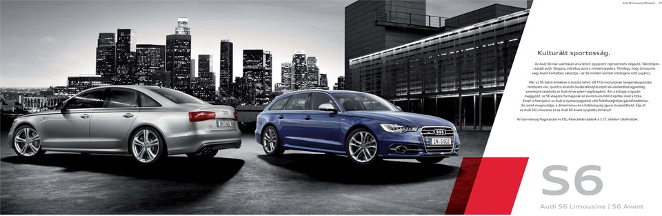 Már az S6 belső értékeire is büszke lehet: V8 TFSI-motorjának hengerlekapcsolási rendszere van, quattro állandó összkerékhajtás repíti és viselkedése egyedileg személyre szabható az Audi drive select