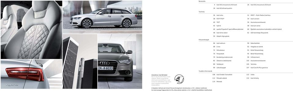Adaptív légrugózás Felszereltségek 66 Audi exkluzív 90 Dekorbetétek 68 S line 92 Világítás és tükrök 72 Stíluskalauz 93 Külső felszereltség 76 Fényezések 95 Belső felszereltség 79