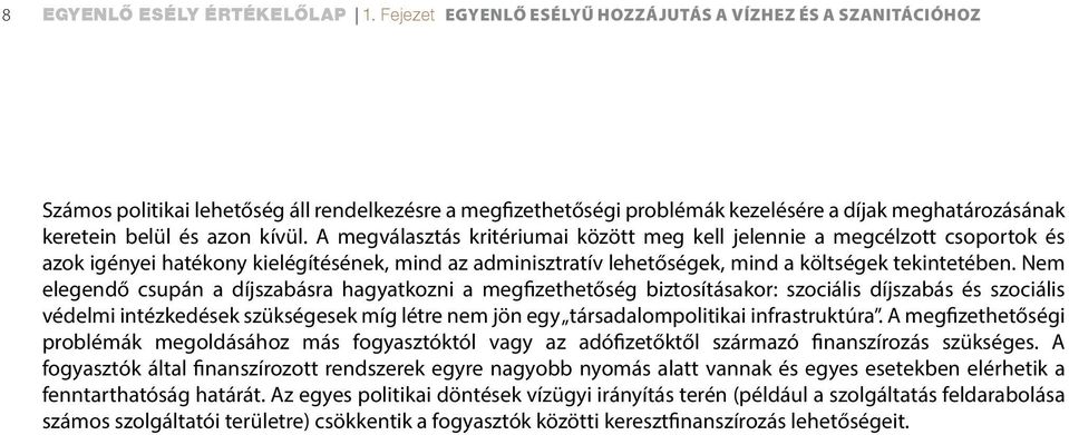 kívül. A megválasztás kritériumai között meg kell jelennie a megcélzott csoportok és azok igényei hatékony kielégítésének, mind az adminisztratív lehetőségek, mind a költségek tekintetében.