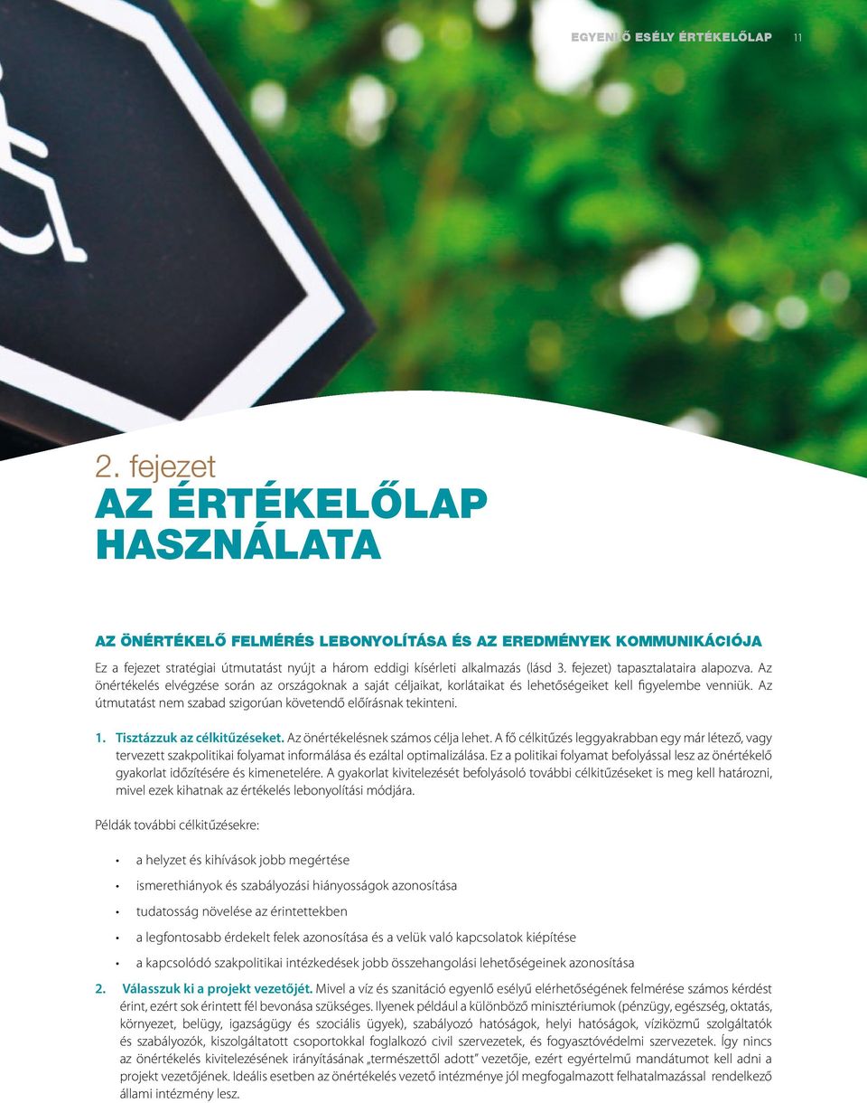 fejezet) tapasztalataira alapozva. Az önértékelés elvégzése során az országoknak a saját céljaikat, korlátaikat és lehetőségeiket kell figyelembe venniük.