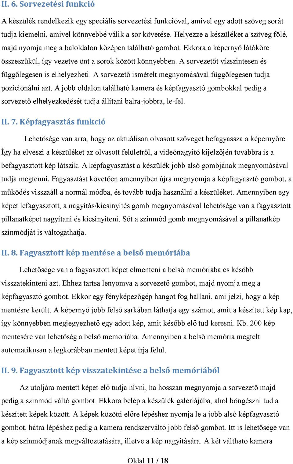 A sorvezetőt vízszintesen és függőlegesen is elhelyezheti. A sorvezető ismételt megnyomásával függőlegesen tudja pozícionálni azt.
