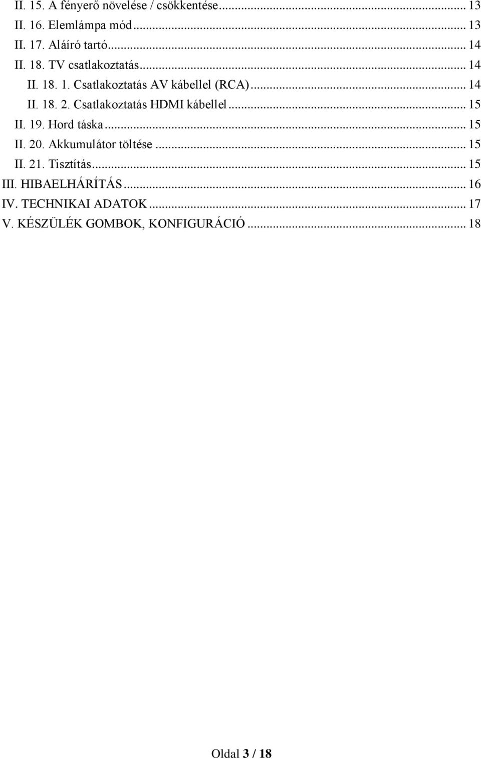 Csatlakoztatás HDMI kábellel... 15 II. 19. Hord táska... 15 II. 20. Akkumulátor töltése... 15 II. 21.