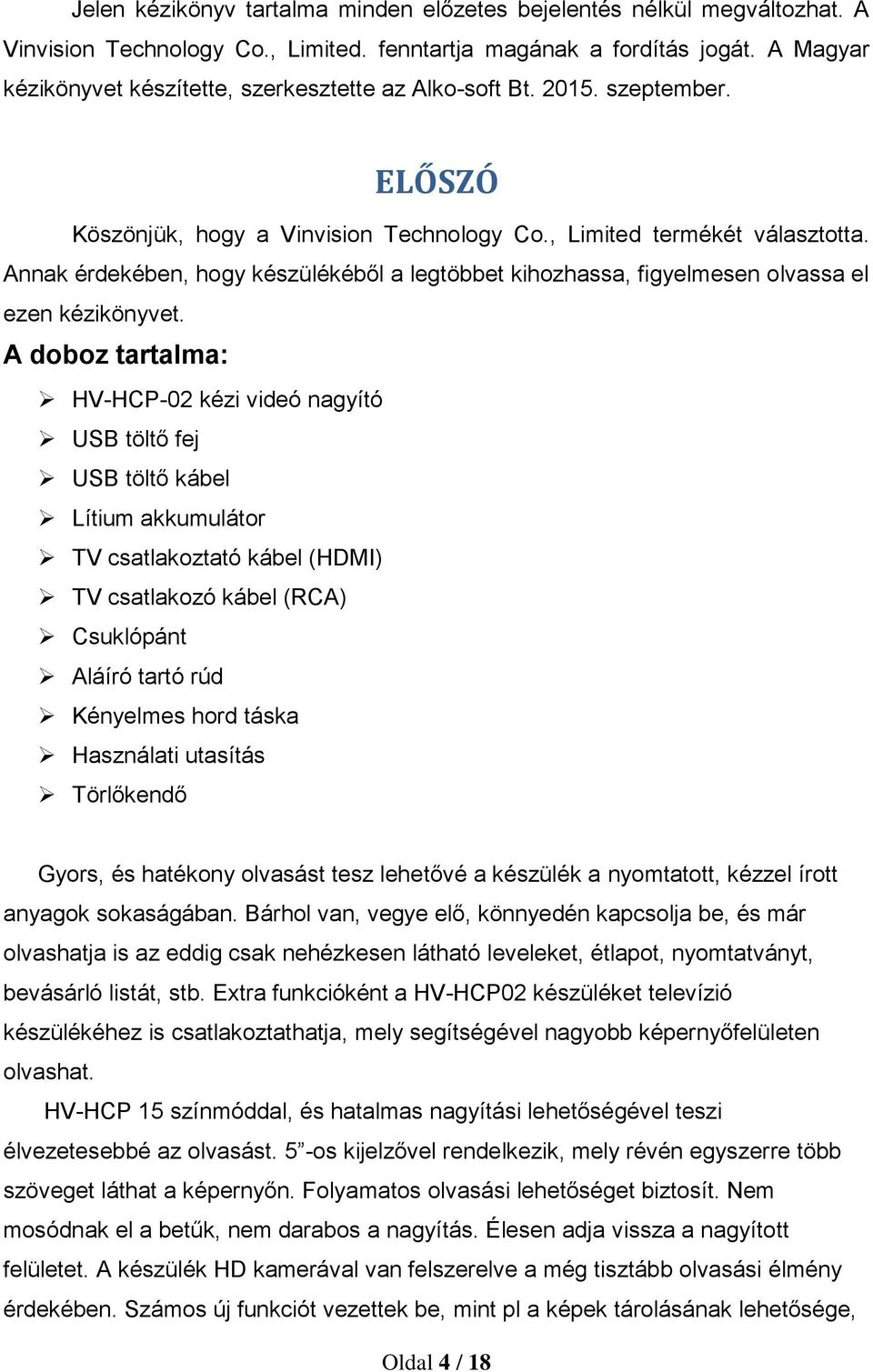 Annak érdekében, hogy készülékéből a legtöbbet kihozhassa, figyelmesen olvassa el ezen kézikönyvet.