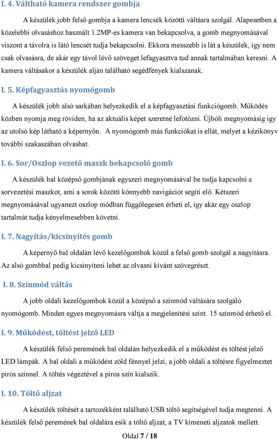 Ekkora messzebb is lát a készülék, így nem csak olvasásra, de akár egy távol lévő szöveget lefagyasztva tud annak tartalmában keresni.