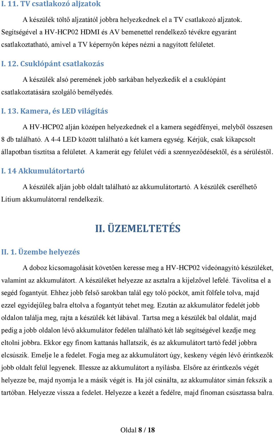Csuklópánt csatlakozás A készülék alsó peremének jobb sarkában helyezkedik el a csuklópánt csatlakoztatására szolgáló bemélyedés. I. 13.