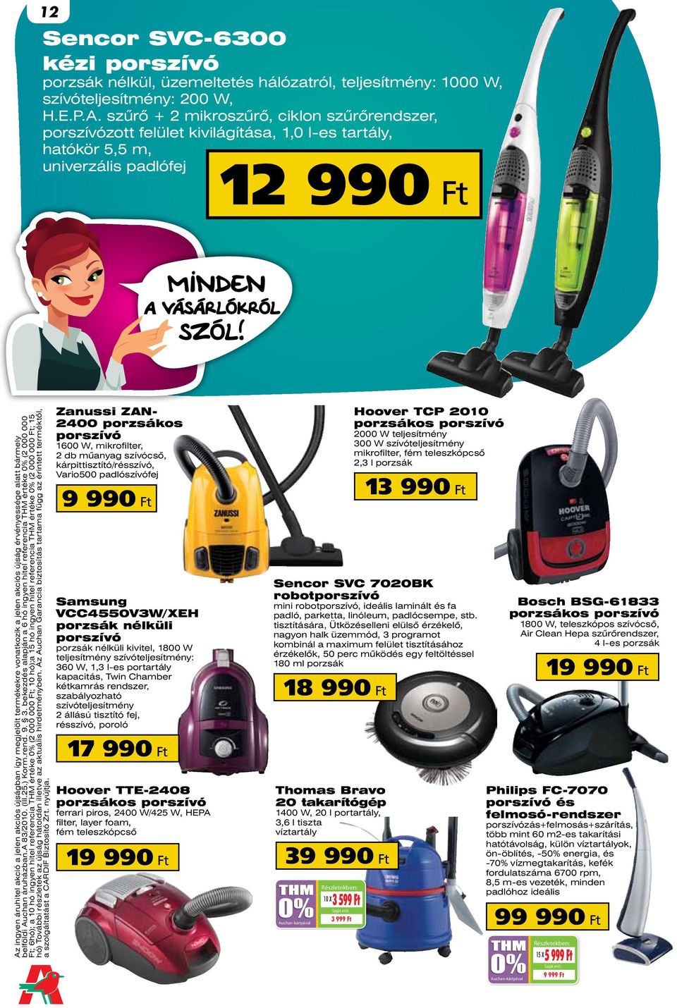 megjelölt termékekre vonatkozik a jelen akciós újság érvényessége alatt bármely belföldi áruházban.a 83/2010. (III.25.) Korm.rend. 9. 3.