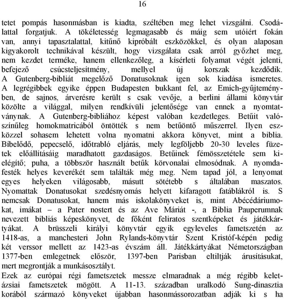 meg, nem kezdet terméke, hanem ellenkezőleg, a kísérleti folyamat végét jelenti, befejező csúcsteljesítmény, mellyel új korszak kezdődik.
