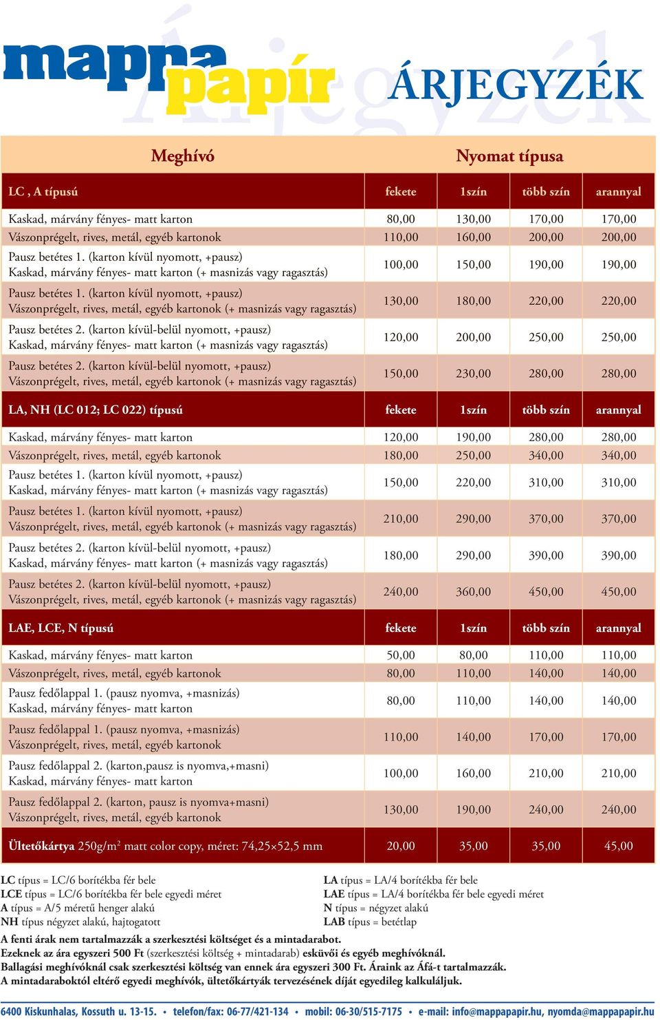 (karton kívül nyomott, +pausz) Vászonprégelt, rives, metál, egyéb kartonok (+ masnizás vagy ragasztás) 130,00 180,00 220,00 220,00 Pausz betétes 2.