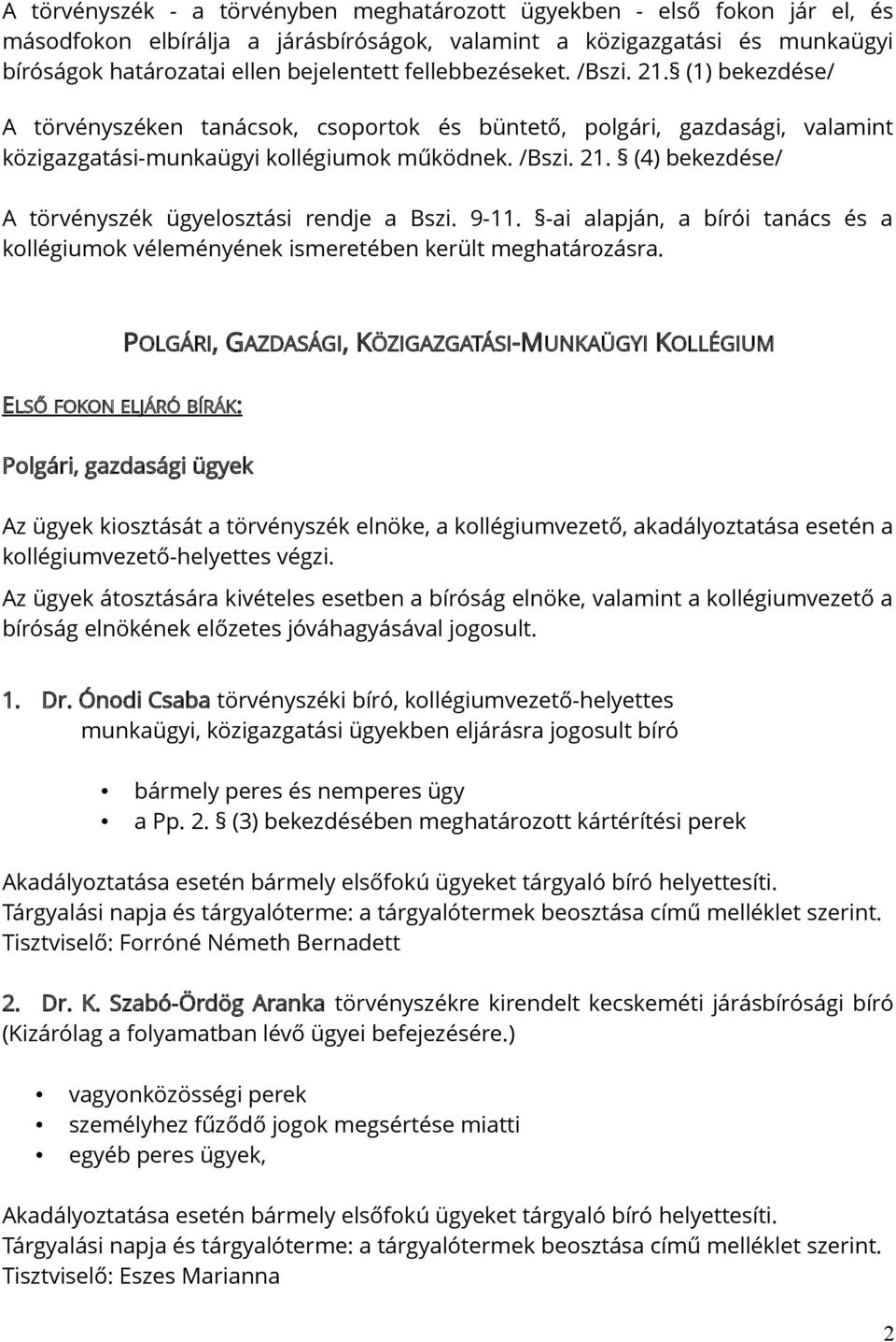 9-11. -ai alapján, a bírói tanács és a kollégiumok véleményének ismeretében került meghatározásra.