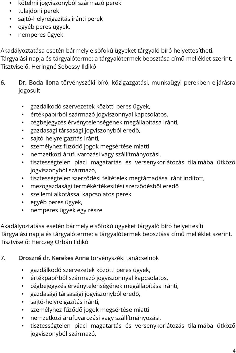 Boda Ilona törvényszéki bíró, közigazgatási, munkaügyi perekben eljárásra jogosult gazdálkodó szervezetek közötti peres ügyek, értékpapírból származó jogviszonnyal kapcsolatos, cégbejegyzés