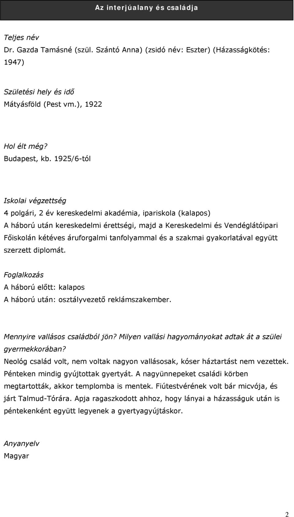 tanfolyammal és a szakmai gyakorlatával együtt szerzett diplomát. Foglalkozás A háború előtt: kalapos A háború után: osztályvezető reklámszakember. Mennyire vallásos családból jön?