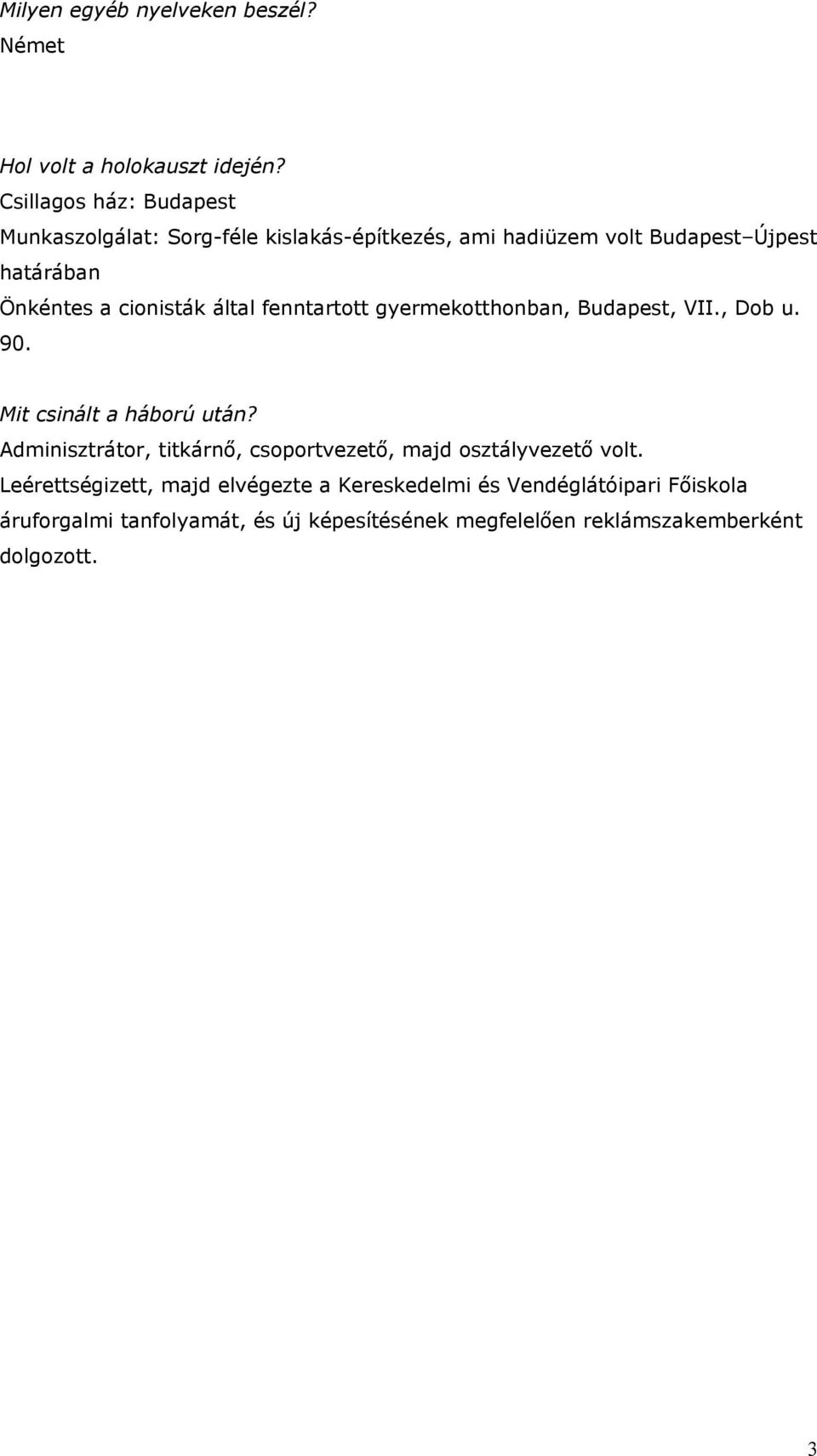 cionisták által fenntartott gyermekotthonban, Budapest, VII., Dob u. 90. Mit csinált a háború után?