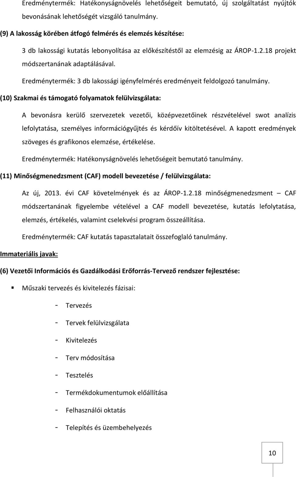 Eredménytermék: 3 db lakossági igényfelmérés eredményeit feldolgozó tanulmány.