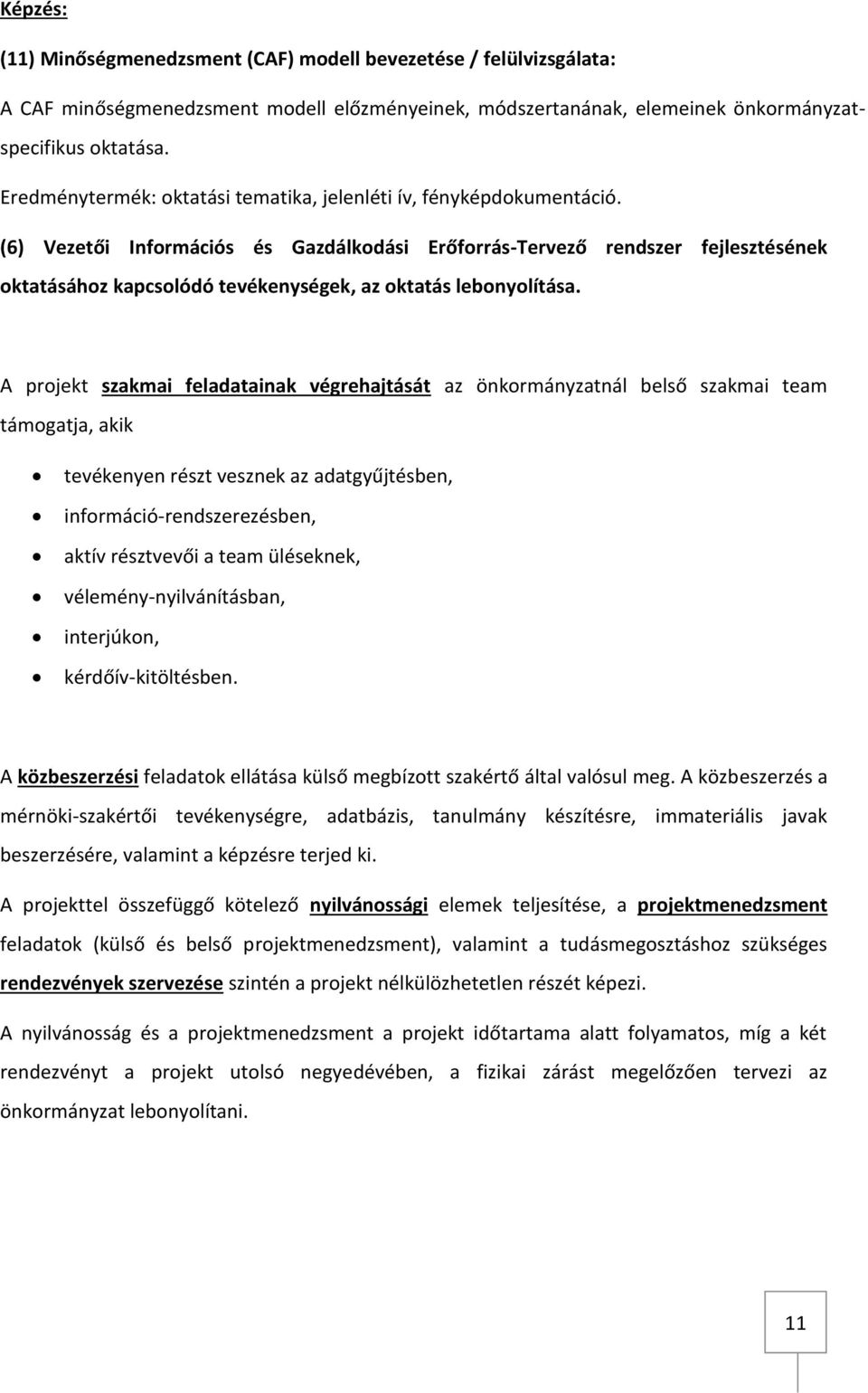 (6) Vezetői Információs és Gazdálkodási Erőforrás-Tervező rendszer fejlesztésének oktatásához kapcsolódó tevékenységek, az oktatás lebonyolítása.