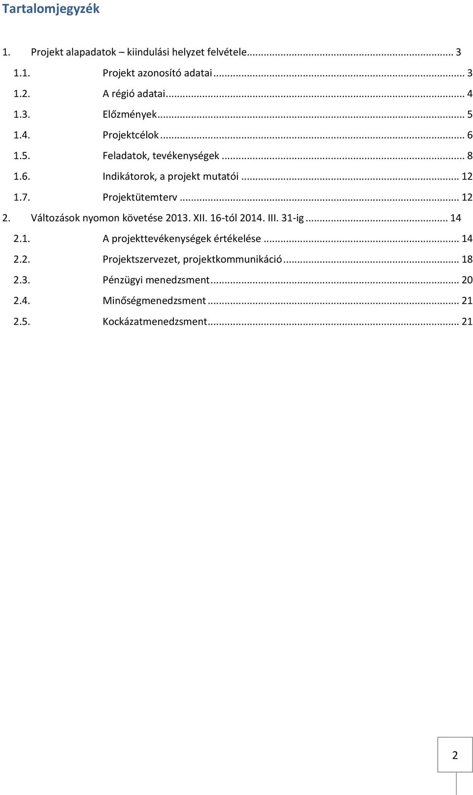 Projektütemterv... 12 2. Változások nyomon követése 2013. XII. 16-tól 2014. III. 31-ig... 14 2.1. A projekttevékenységek értékelése.