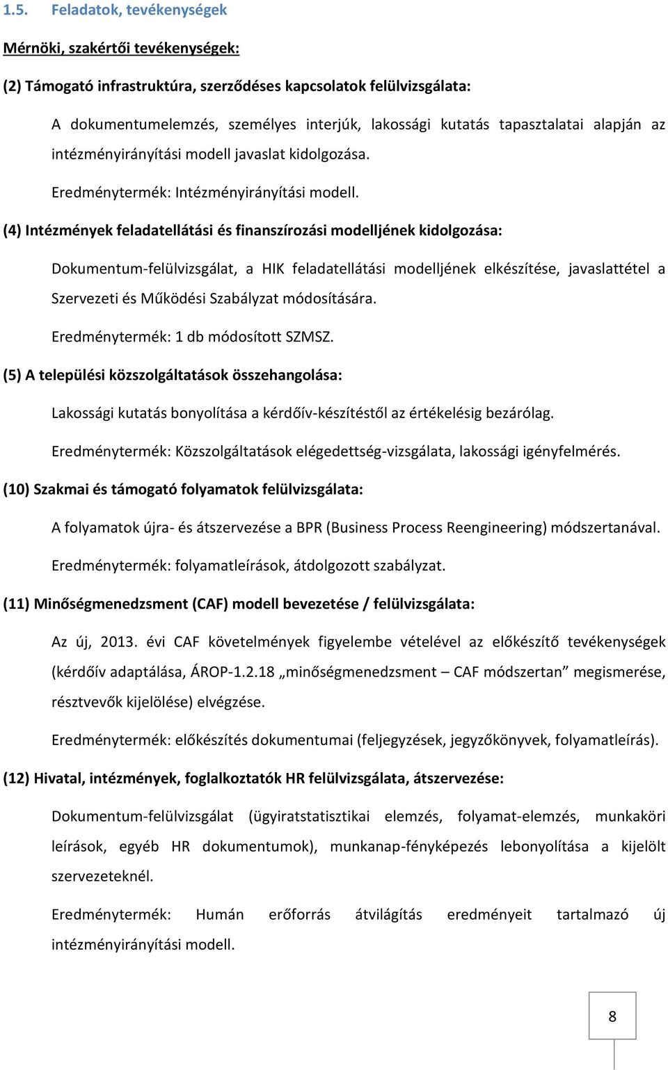 (4) Intézmények feladatellátási és finanszírozási modelljének kidolgozása: Dokumentum-felülvizsgálat, a HIK feladatellátási modelljének elkészítése, javaslattétel a Szervezeti és Működési Szabályzat