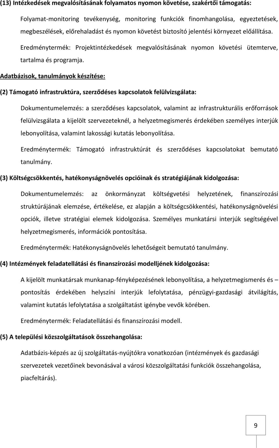 Adatbázisok, tanulmányok készítése: (2) Támogató infrastruktúra, szerződéses kapcsolatok felülvizsgálata: Dokumentumelemzés: a szerződéses kapcsolatok, valamint az infrastrukturális erőforrások