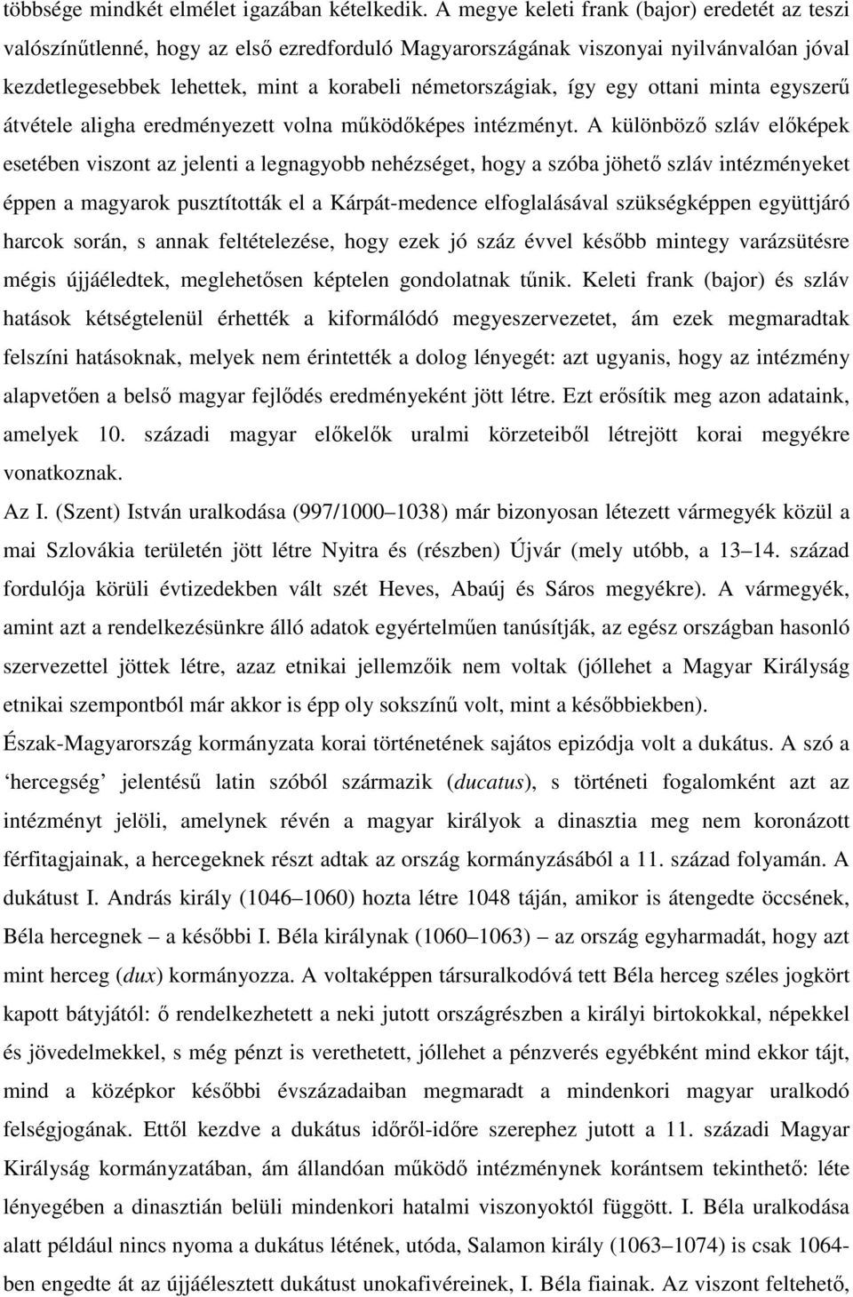 egy ottani minta egyszerű átvétele aligha eredményezett volna működőképes intézményt.