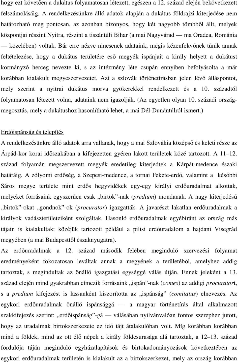 tiszántúli Bihar (a mai Nagyvárad ma Oradea, Románia közelében) voltak.