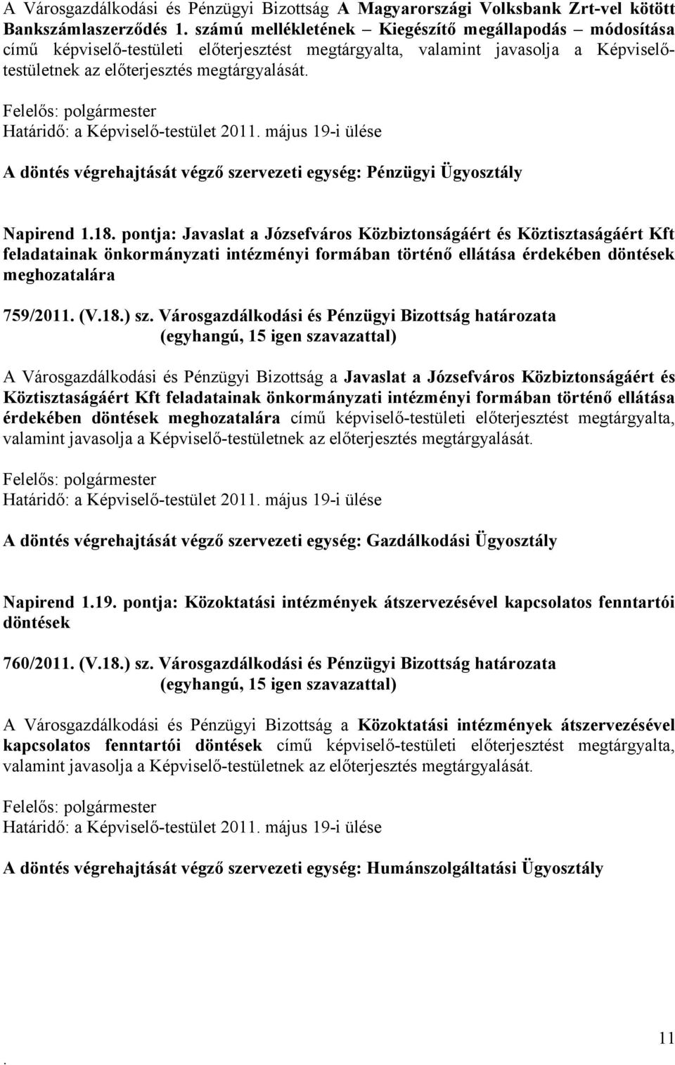 Ügyosztály Napirend 118 pontja: Javaslat a Józsefváros Közbiztonságáért és Köztisztaságáért Kft feladatainak önkormányzati intézményi formában történő ellátása érdekében döntések meghozatalára