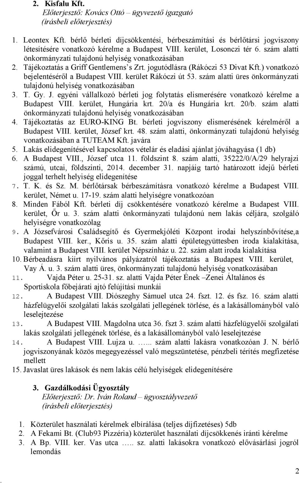 bejelentéséről a Budapest VIII kerület Rákóczi út 53 szám alatti üres önkormányzati tulajdonú helyiség vonatkozásában 3 T Gy J egyéni vállalkozó bérleti jog folytatás elismerésére vonatkozó kérelme a