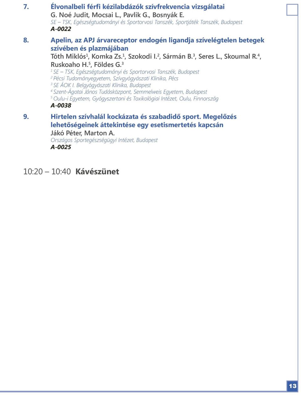 3 SE TSK, Egészségtudományi és Sportorvosi Tanszék, Budapest Pécsi Tudományegyetem, Szívgyógyászati Klinika, Pécs 3 SE ÁOK I.