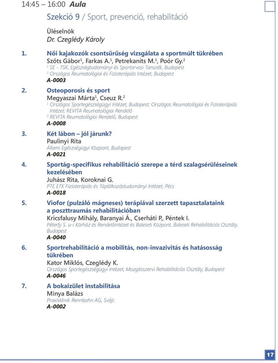 ; Országos Reumatológiai és Fizioterápiás Intézet; REVITA Reumatológiai Rendelő REVITA Reumatológiai Rendelő, Budapest A-0008 3. Két lábon jól járunk?