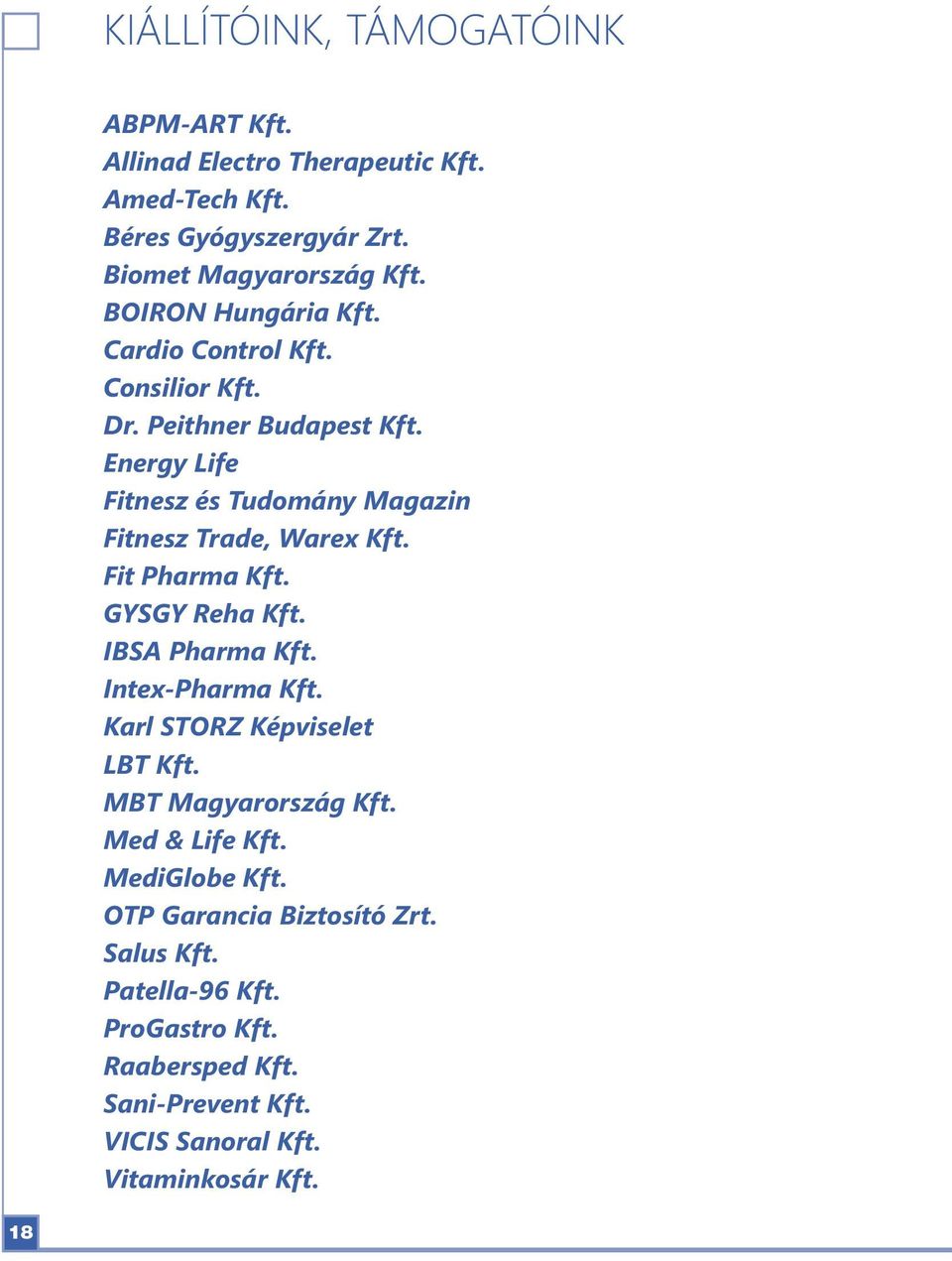Energy Life Fitnesz és Tudomány Magazin Fitnesz Trade, Warex Kft. Fit Pharma Kft. GYSGY Reha Kft. IBSA Pharma Kft. Intex-Pharma Kft.