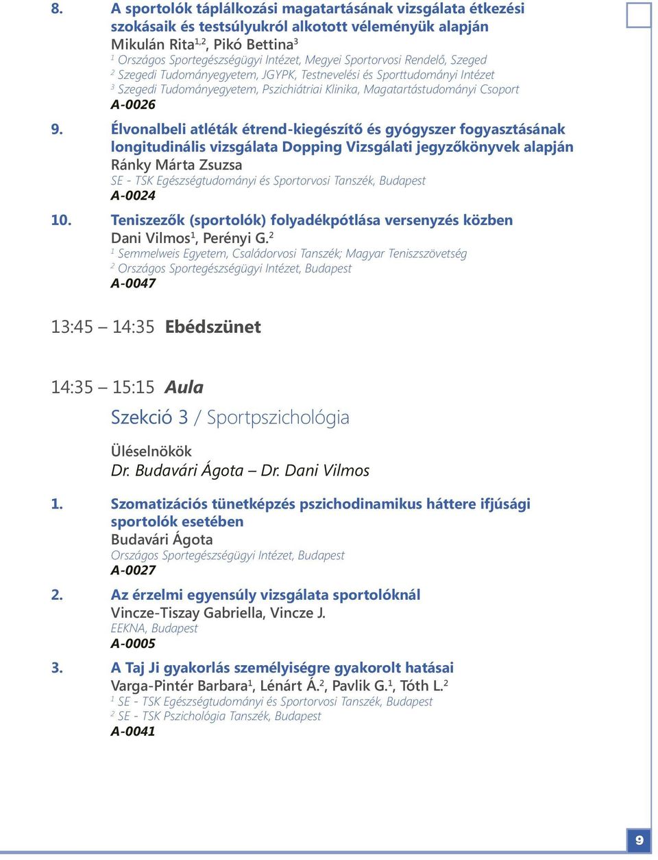Élvonalbeli atléták étrend-kiegészítő és gyógyszer fogyasztásának longitudinális vizsgálata Dopping Vizsgálati jegyzőkönyvek alapján Ránky Márta Zsuzsa SE - TSK Egészségtudományi és Sportorvosi